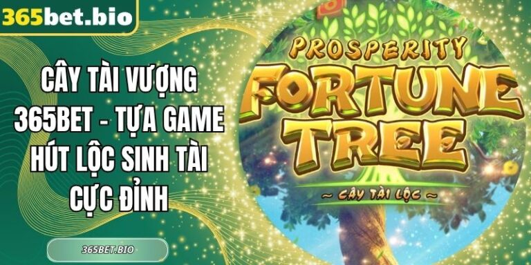 Cây Tài Vượng 365Bet