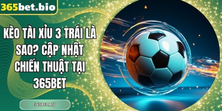 Kèo tài xỉu 3 trái là sao