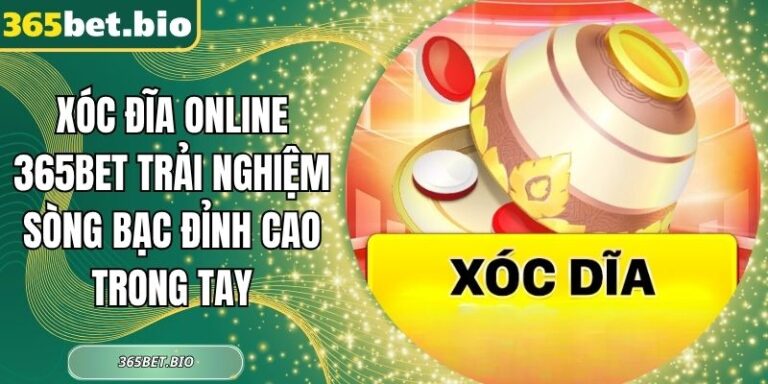 Xóc Đĩa Online 365Bet